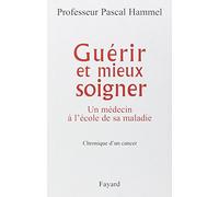 Guérir et mieux soigner: Un médecin à l'école de sa maladie