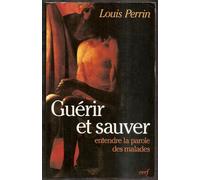 Guérir Et Sauver - Entendre La Parole Des Malades