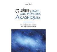 Guérir grâce aux mémoires akashiques – De nos blessures sacrées à la libération intérieure – 2e éd.