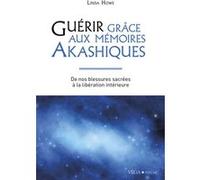 Guérir grâce aux mémoires akashiques - De nos blessures sacrées à la libération intérieure