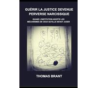 Guérir la Justice Devenue Perverse Narcissique: Quand l’institution adopte les mécanismes de ceux qu’elle devait juger