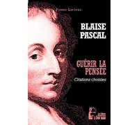 Guérir la pensée - Blaise Pascal - L5040 Pensées choisies - Pierre Lefèvre - Rassemblement A Son Image - broché - Essai