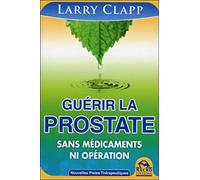 Guérir la prostate - Sans médicaments ni opération