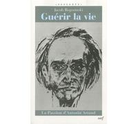 Guérir La Vie - La Passion D'antonin Artaud