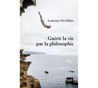 Guérir la vie par la philosophie Laurence Devillairs (Auteur)