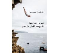 Guérir la vie par la philosophie - Laurence Devillairs - Puf - broché - Essai