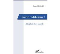 Guérir l'Alzheimer! Manifeste hors poncifs - Farhat Othman - L'harmattan - broché - Essai