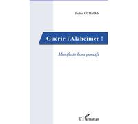 Guérir l'Alzheimer! Manifeste hors poncifs - Farhat Othman - L'harmattan - broché - Essai