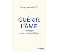 Guérir l'âme - Un voyage vers la lumière intérieure - Marie Lise Labonté - Les éditions Trédaniel - ebook (ePub) - Essai