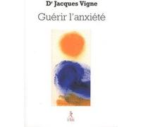 Guérir l'anxiété Jacques Vigne (Auteur)