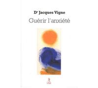 Guérir l'anxiété - Jacques Vigne - Du Relie Eds - broché - Essai