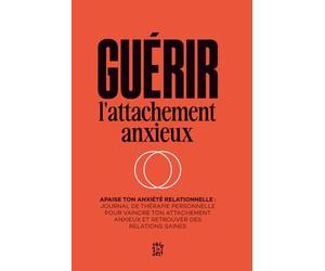 Guérir l'Attachement Anxieux: Journal de Thérapie Personnelle pour Vaincre ton Attachement Anxieux et Retrouver des Relations Saines