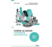 Guérir le cancer au XXIᵉ siècle: Une aventure scientifique, médicale et humaine