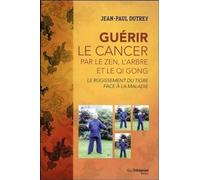 Guérir le cancer par le zen, l'arbre et le QI Gong - Le rugissment du tigre face à la maladie