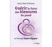 Guérir le futur des blessures du passé - La Thérapie Enfant Gigogne