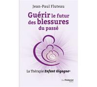 Guérir le futur des blessures du passé - La Thérapie Enfant Gigogne - Jean-Paul Fluteau - Tredaniel La Maisnie - broché - Guide
