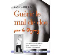 Guérir le mal de dos par le gi-gong Une solution durable pour combattre les douleurs dorsales - YANG JWING-MING (DR) - De L'eveil Eds - broché - Guide