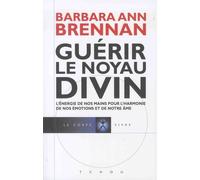 Guérir Le Noyau Divin - L'énergie De Nos Mains Pour L'harmonie De Nos Émotions Et De Notre Âme