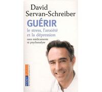 Guérir Le Stress, L'anxiété Et La Dépression - Sans Médicaments Ni Psychanalyse