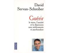 Guérir Le Stress, L'anxiété Et La Dépression Sans Médicaments Ni Psychanalyse