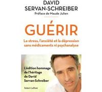 Guérir - Le stress, l'anxiété et la dépression sans médicaments ni psychanalyse David Servan-Schreiber (Auteur), Maude Julien (Préface)
