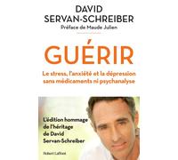 Guérir – Le stress, l'anxiété, la dépression sans médicaments ni psychanalyse – Robert Laffont