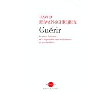 Guérir, le stress, l'anxiété, la dépression sans médicament ni psychanalyse