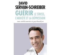Guérir le stress, l'anxiété, la dépression sans médicaments, ni psychanalyse