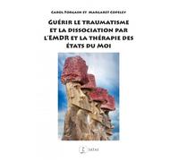 Guérir le traumatisme et la dissociation par l'EMDR et la thérapie des Etats du Moi Et la thérapie des états du moi - Carol Forgash - Satas - broché - Guide