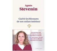 Guérir les blessures de son enfant intérieur - Agnès Stevenin - Larousse - broché - Guide