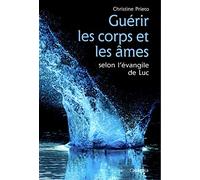 Guérir les corps et les âmes : Selon l'évangile de Luc