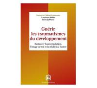 Guérir Les Traumatismes Du Développement - Restaurer L'autorégulation, L'image De Soi Et La Relation À L'autre
