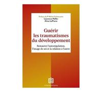Guérir Les Traumatismes Du Développement - Restaurer L'autorégulation, L'image De Soi Et La Relation À L'autre
