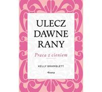 Guérir les vieilles blessures. Travailler avec les ombres. - Kelly Bramblett (Buch auf Polnisch)