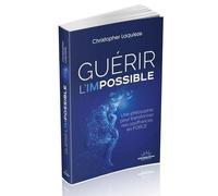 Guérir L'impossible - Une Philosophie Pour Transformer Nos Souffrances En Force
