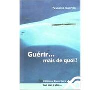 Guérir... mais de quoi ? Francine Carrillo (Auteur)