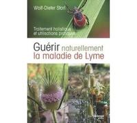 Guérir naturellement la maladie de Lyme Storl Wolf-Dieter (Auteur), Bernard Christophe (Traduction)