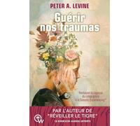 Guérir nos traumas - Restaurer la sagesse du corps grâce à la Somatic Experiencing®
