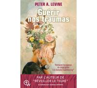Guérir nos traumas - Restaurer la sagesse du corps grâce à la Somatic Experiencing® - Peter A. Levine - Quantum Way Eds - broché - Essai