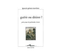 Guérir ou désirer ?: Petits propos de psychanalyse vivante