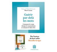 Guérir par-delà les mots Comment le corps dissipe le traumatisme et restaure le bien-être - Peter Levine - Intereditions - broché - Essai