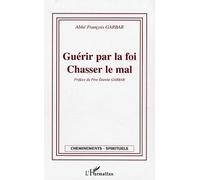 Guérir Par La Foi, Chasser Le Mal