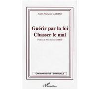 Guérir Par La Foi, Chasser Le Mal