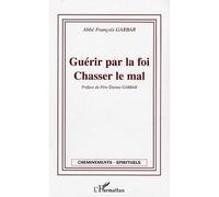 Guérir Par La Foi, Chasser Le Mal