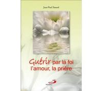 Guerir par la foi, l'amour, la priere Jean-Paul Simard (Auteur)