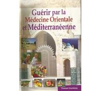 Guérir par la médecine orientale et méditerranéenne (Médecine arabe)