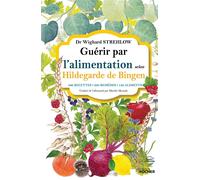 Guérir par l'alimentation selon Hildegarde de Bingen 400 recettes - 200 remèdes - 130 aliments - Wighard Strehlow - Rocher Eds Du - broché - Guide