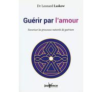 Guérir par l'amour: Favoriser les processus naturels de guérison