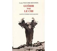 Guérir Par Le Chi - Santé Et Énergie Par Le Qi Gong