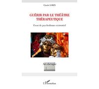 Claude Lorin – Guérir par le théâtre thérapeutique – Essai de psychodrame existentiel – Broché